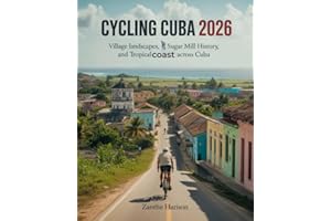 CYCLING CUBA 2026: VILLAGE LANDSCAPES, SUGAR MILL HISTORY, AND TROPICAL COAST ADVENTURES ACROSS CUBA