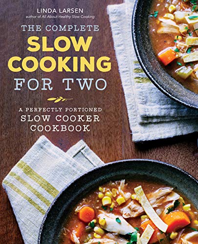 The Complete Slow Cooking for Two: A Perfectly Portioned Slow Cooker Cookbook The Complete Slow Cooking for Two: A Perfectly Portioned Slow Cooker Cookbook