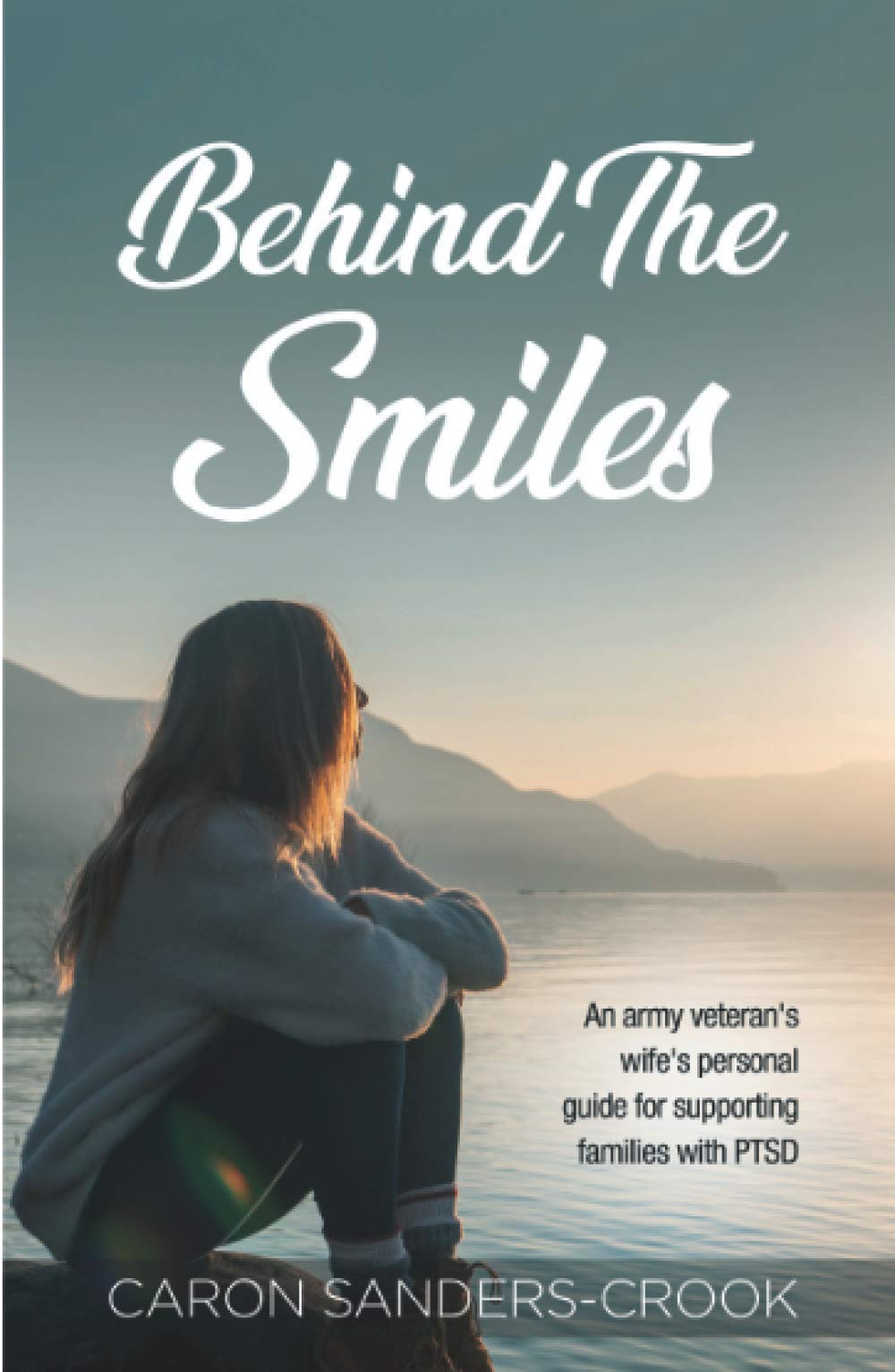 Behind The Smiles: An army veteran’s wife’s personal guide for supporting families with PTSD
