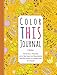 Color This Journal: Your Daily Record with Restorative Reminders and Relaxing Illustrations to Color by 