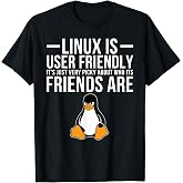 Linux is User Friendly Just Very Picky Who It's Friends are T-Shirt
