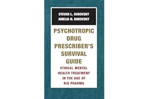 Psychotropic Drug Prescriber's Survival Guide: Ethical Mental Health Treatment in the Age of Big Pharma