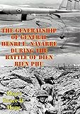 The Generalship Of General Henri E. Navarre During The Battle Of Dien Bien Phu by Major Bruce H. Hupe