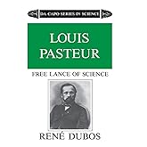 Louis Pasteur: Free Lance of Science (Da Capo Series in Science)