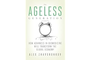 The Ageless Generation: How Advances in Biomedicine Will Transform the Global Economy