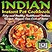 Indian Instant Pot Cookbook: Easy, Healthy Traditional Indian Recipes Anyone Can Cook at Home by 