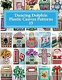 Dancing Dolphin Plastic Canvas Patterns 15: DancingDolphinPatterns.com (Volume 15) by Dancing Dolphin Patterns