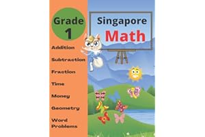 Singapore Math Grade 1: Math Workbook Grade 1 (Addition, Subtraction, Comparing Numbers, Fraction, Measurement, Time, Money, Geometry, Word Problems )