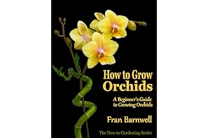 How to Grow Orchids: A Guide to Growing Orchids for Beginners (The New to Gardening Series Book 2)