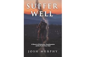 Suffer Well: A Memoir of Endurance, Transformation and the Pacific Crest Trail