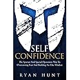 Self-Confidence: The Spartan And Special Operations Way To Overcoming Fear And Building An Elite Mindset (Books for Men Self