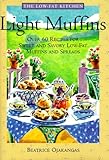 Light Muffins: Over 60 Recipes for Sweet and Savory Low-Fat Muffins and Spreads (The Low-Fat Kitchen by