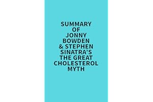 Summary of Jonny Bowden & Stephen Sinatra's The Great Cholesterol Myth