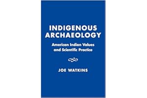 Indigenous Archaeology: American Indian Values and Scientific Practice
