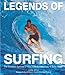Legends of Surfing: The Greatest Surfriders from Duke Kahanamoku to Kelly Slater