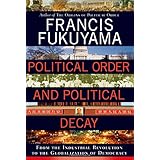 Political Order and Political Decay: From the Industrial Revolution to the Globalization of Democracy