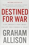 Destined for War: Can America and China Escape Thucydides's Trap?
