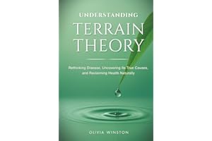 Understanding Terrain Theory: Rethinking Disease, Uncovering Its True Causes, and Reclaiming Health Naturally