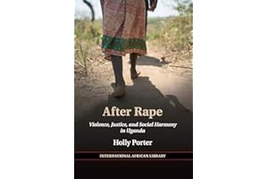 After Rape: Violence, Justice, and Social Harmony in Uganda (The International African Library, Series Number 53)