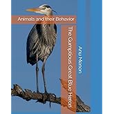 The Gumptious Great Blue Heron: Animals and their Behavior (Exploring Bird Life)