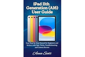 iPad 11th Generation (A16) User Guide: Easy Step-by-Step Manual for Beginners and Seniors with Tips, Tricks, Troubleshooting,