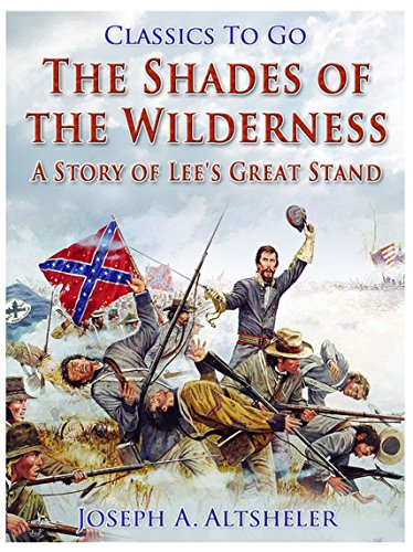The Shades of the Wilderness / A Story of Lee's Great Stand (Classics To Go)