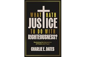 What Hath Justice to Do with Righteousness?: Reclaiming the Intersection of Protest and Prayer
