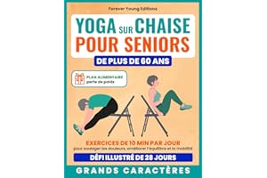 Yoga sur chaise pour seniors de plus de 60 ans: Exercices de 10 min par jour pour soulager les douleurs, améliorer l’équilibr