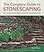 The Complete Guide to Stonescaping: Dry-Stacking, Mortaring, Paving & Gardenscaping by David Reed
