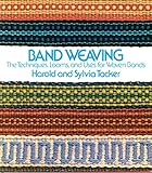 Band Weaving: The Techniques, Looms, and Uses for Woven Bands by 