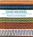 Band Weaving: The Techniques, Looms, and Uses for Woven Bands by 
