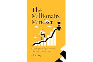 The Millionaire Mindset: 7 Leverage Strategies to Earn Your First Million Faster