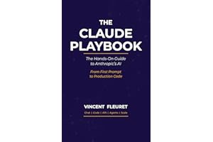 The Claude Playbook: The Hands-On Guide to Anthropic's AI From First Prompt to Production Code