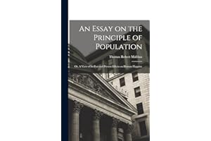 An Essay on the Principle of Population: Or, A View of Its Past and Present Effects on Human Happine