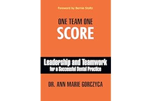 One Team One Score: Leadership and Teamwork for a Successful Dental Practice