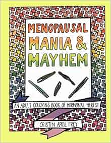 Amazon Com Menopausal Mania Amp Mayhem An Adult Coloring