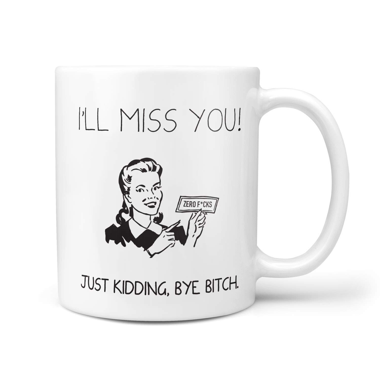 I'll Miss You, Just Kidding Bye Bitch Mug - Work Colleague Leaving Humour Funny Mugs Novelty Friend Office Job Leave Gifts Profanity Rude Gifts