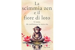 La scimmia zen e il fiore di loto: 52 storie per pensieri più positivi, pace interiore e felicità (mindfulness)