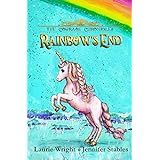 Rainbow's End: A Unicorn Adventure! (The Courage Chronicles Book 1)
