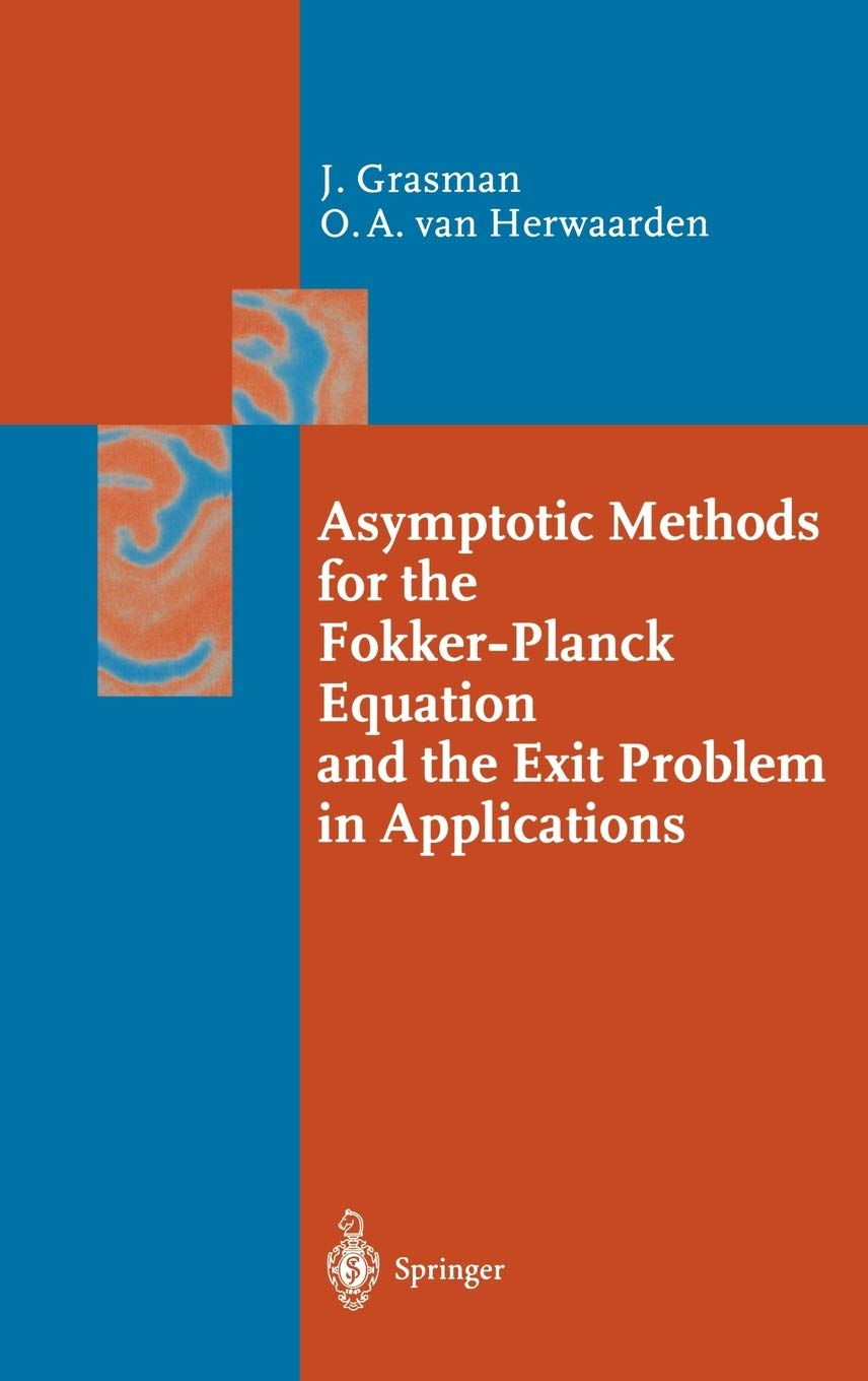 Asymptotic Methods for the Fokker-Planck Equation and the Exit Problem in Applications (Springer Series in Synergetics)