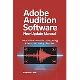 Adobe Audition Software New Update Manual: Your All-in-One Guide to Recording, Effects, and Mixing Like a Pro.
