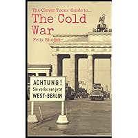 The Clever Teen's Guide to The Cold War (The Clever Teens’ Guides)
