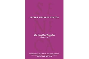 The Complete Tragedies, Volume I: Medea, The Phoenician Women, Phaedra, The Trojan Women, Octavia (The Complete Works of Luci