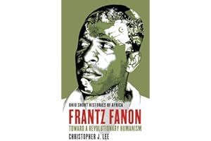 Frantz Fanon: Toward a Revolutionary Humanism (Ohio Short Histories of Africa)