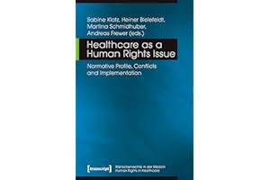 Healthcare as a Human Rights Issue: Normative Profile, Conflicts and Implementation (Menschenrechte in der Medizin / Human Ri