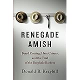 Renegade Amish: Beard Cutting, Hate Crimes, and the Trial of the Bergholz Barbers