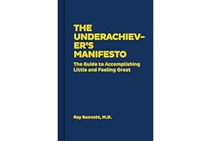 The Underachiever's Manifesto: The Guide to Accomplishing Little and Feeling Great (Funny Self-Help Book, Guide to Lowering Stress and Dealing with Perfectionism)