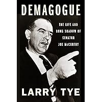Demagogue: The Life and Long Shadow of Senator Joe McCarthy