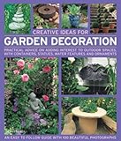 Creative Ideas for Garden Decoration: Practical advice on adding interest to outdoor spaces, with containers, statues, water features and ornaments by