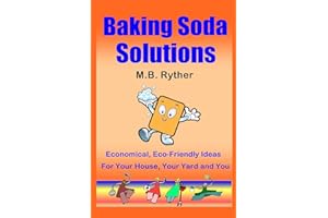 Baking Soda Solutions: Economical, Eco-Friendly Ideas for Your House, Your Yard and You